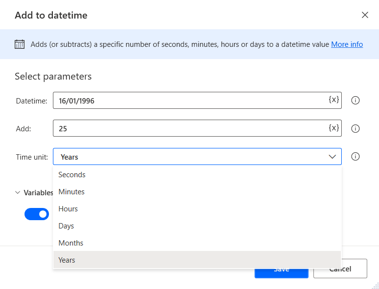 Add to datetime 
Adds (or subtracts) a specific number of seconds, minutes, hours or days to a datetime value More_intq 
Select parameters 
Datetime: 16/01/1996 
Add: 
25 
o 
Time unit: Years 
Seconds 
Variables Minutes 
Hours 
Months 