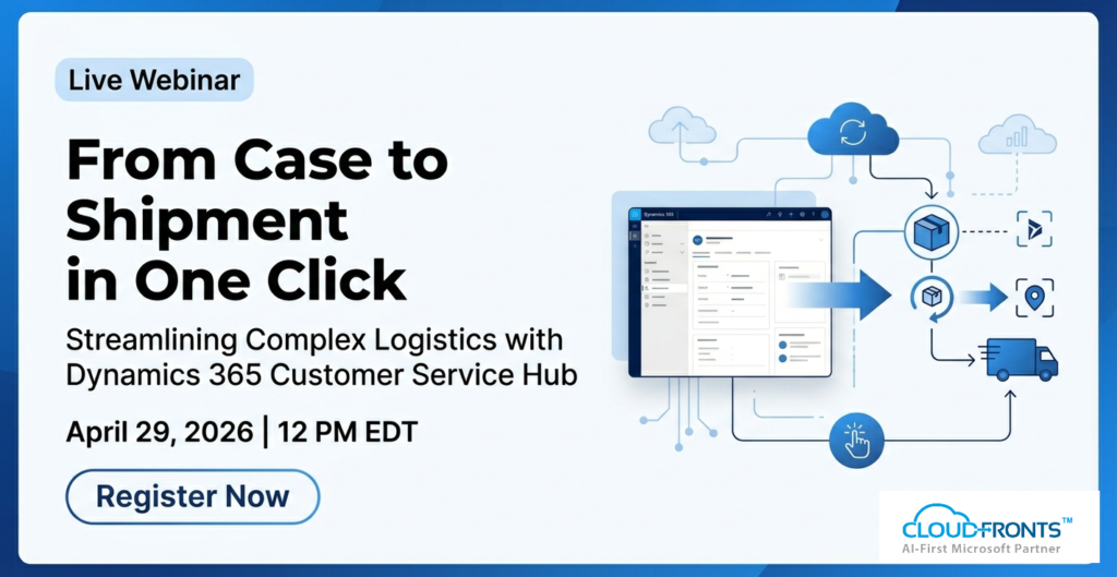 From Case to Shipment in One Click: Streamlining Complex Logistics with Dynamics 365 Customer Service Hub